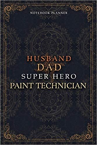 Paint Technician Notebook Planner - Luxury Husband Dad Super Hero Paint Technician Job Title Working Cover: Home Budget, A5, 120 Pages, Hourly, Money, ... Agenda, To Do List, 5.24 x 22.86 cm, 6x9 inch