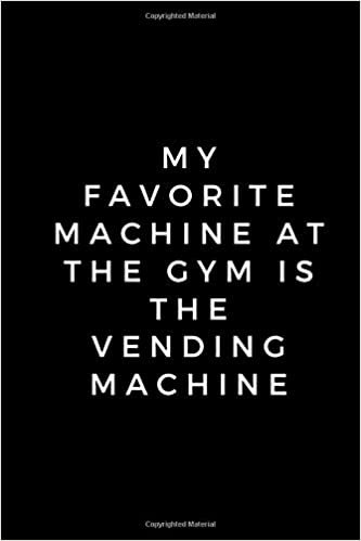 My favorite machine at the gym is the vending machine: Notebook For Kids\ Girls\agers\Sketchbook\Women\Beautiful notebook\Gift (110 Pages, Blank, 6 x 9)