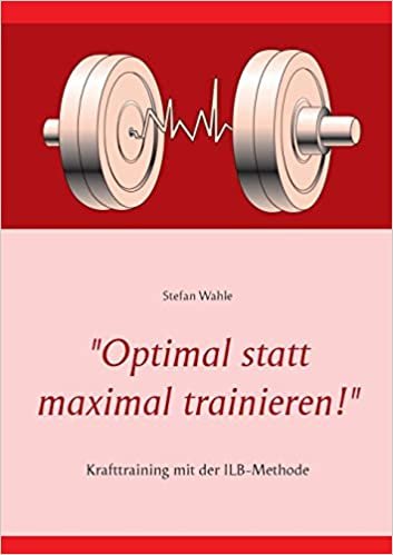 "Optimal statt maximal trainieren!": Krafttraining mit der ILB-Methode