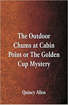 The Outdoor Chums at Cabin Point: or The Golden Cup Mystery