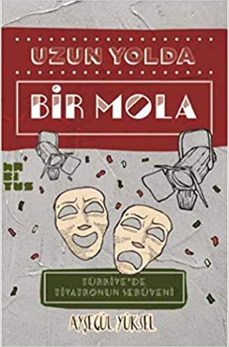 Uzun Yolda Bir Mola-Türkiyede Tiyatronun Serüveni