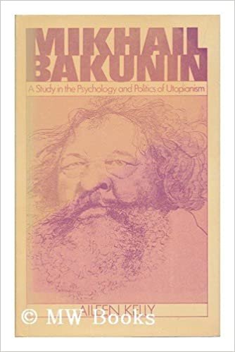 Mikhail Bakunin: Study in the Psychology and Politics of Utopianism