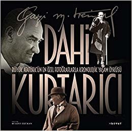 Dahi Kurtarıcı: Büyük Atatürk'ün En Özel Fotoğraflarla Kronolojik Yaşam Öyküsü indir