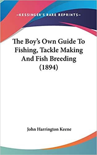 The Boy's Own Guide To Fishing, Tackle Making And Fish Breeding (1894)