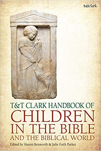 T&T Clark Handbook of Children and Childhood in the Biblical World (T&T Clark Handbooks)