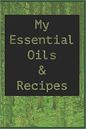 My Essential Oils & Recipes: Ultimate Workbook to Track Your Favorite Blends with 96 Diffuser Recipes Gift Book