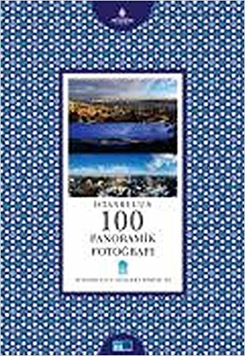 İstanbul'un Yüzleri Serisi-28: İstanbul'un 100 Panoramik Fotoğrafı