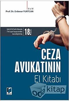 Ceza Avukatının El Kitabı: Ocak 2018 Tarihi İtibariyle 696 Sayılı KHK İle birlikte Güncelleştirilmiş