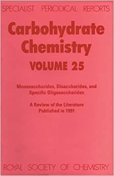 Carbohydrate Chemistry: A Review of Chemical Literature: Vol 25 (Specialist Periodical Reports)