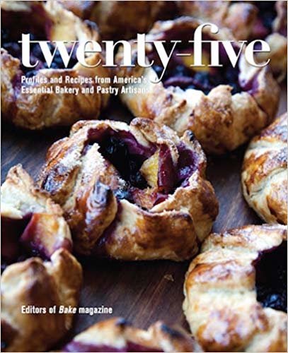 Twenty-Five: Profiles and Recipes from America's Essential Bakery and Pastry Artisans indir