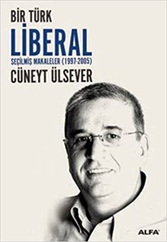 Bir Türk Liberal: Seçilmiş Makaleler (1997 - 2005) indir