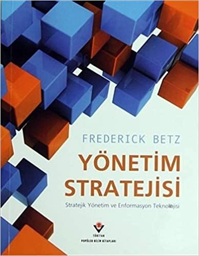 Yönetim Stratejisi: Stratejik Yönetim ve Enformasyon Teknolojisi indir