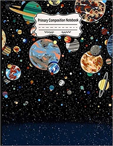 Space Primary Composition Notebook for Kids Ages 4-8: Outer Space Galaxy or Universe Kids Primary Composition Notebook and Astronomy Story Journal ... Kids Toddlers Boys Girls Ages 4-8