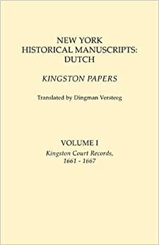 New York Historical Manuscripts: Dutch. Kingston Papers. In two volumes. Volume I: Kingston Court Records, 1661-1667