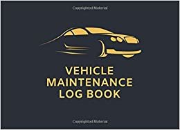 Vehicle Maintenance Log Book: Auto Repairs and Maintenance Record Book