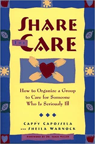 Share the Care: How to Organize a Group to Care for Someone Who Is Seriously Ill