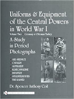 UNIFORMS EQUIPMENT OF THE CENTRAL POWERS: Germany & Ottoman Turkey v. 2 (Uniforms & Equipment of the Central Powers in World War I)