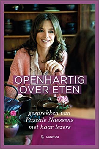 Openhartig over eten: Gesprekken van Pascale Naessens met haar lezers