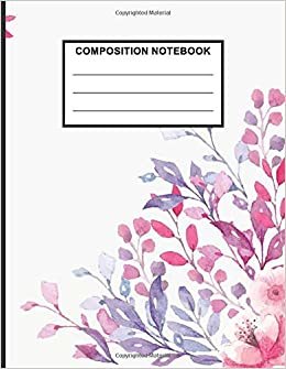 Composition Notebook: Flowers Notebook Cool College Ruled Line Paper Composition Notebook Perfect For Any Flowers Lover, School Birthday Special Gift.