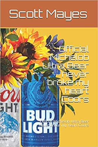 Official Michelob Ultra Beer never broke my heart Coors: Official Michelob Ultra Beer never broke my heart Coors