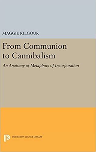 From Communion to Cannibalism: An Anatomy of Metaphors of Incorporation (Princeton Legacy Library)