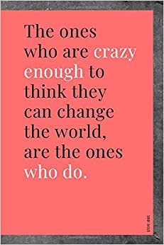 The ones who are crazy enough to think they can change the world, are the ones who do.: NOTEBOOK (Motivation, Band 9)
