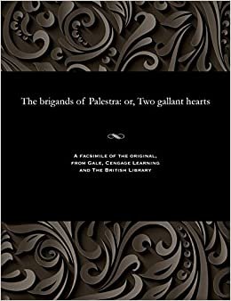 The Brigands of Palestra: Or, Two Gallant Hearts