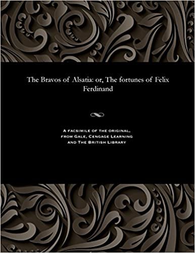 The Bravos of Alsatia: or, The fortunes of Felix Ferdinand