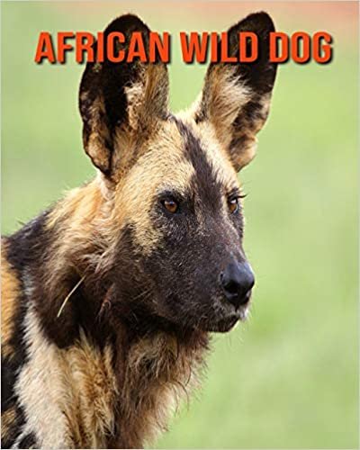African Wild Dog: Childrens Book Amazing Facts & Pictures about African Wild Dog