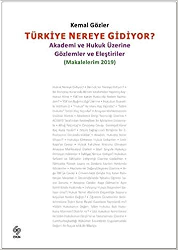 Türkiye Nereye Gidiyor (Makalelerim 2019): Akademi ve Hukuk Üzerine Gözlemler ve Eleştiriler