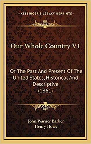 Our Whole Country V1: Or The Past And Present Of The United States, Historical And Descriptive (1861)
