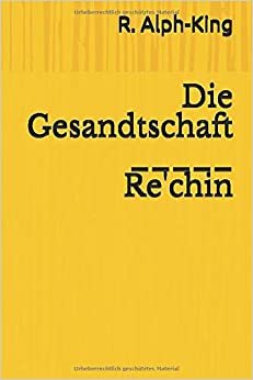R. Alph-King Die Gesandtschaft (Chimärenburger Classicer, Band 1) indir