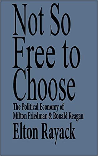 Not So Free to Choose: Political Economy of Milton Friedman and Ronald Reagan
