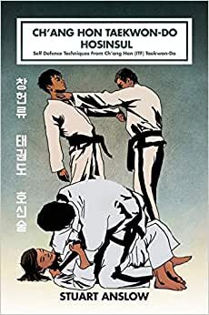CH'ANG HON TAEKWON-DO HOSINSUL: Self Defence Techniques From Ch'ang Hon (ITF) Taekwon-Do
