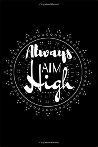 Always Aim High: Positive Notebook with the Best on the Cover (110 Blank Unlined Pages, 6 x 9) Gift Journal for Gift