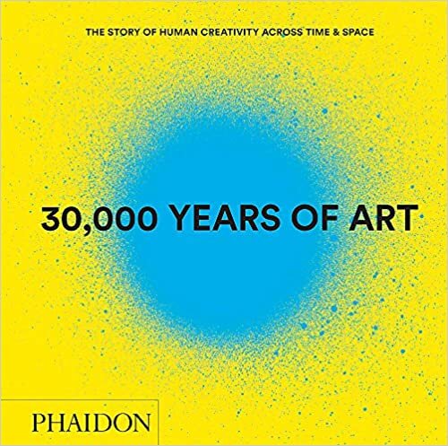 30,000 Years of Art (Revised and Updated Edition): The Story of Human Creativity Across Time & Space (F A GENERAL)