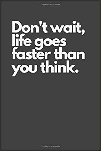 Don't wait, life goes faster than you think.: Motivational Notebook, Inspiration, Journal, Diary (110 Pages, Blank, 6 x 9), Paper notebook indir