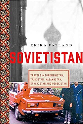 Sovyetistan: Turkmenistan, Kazakistan, Tacikistan, Kirgizistan ve Ozbekistan'da Seyahatler