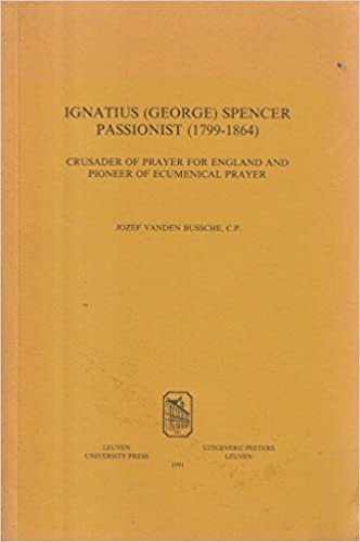 Ignatius (George) Spencer Passionist (1799-1864): Crusader of Prayer for England and Pioneer of Ecumenical Prayer (Annua Nuntia Lovaniensia)