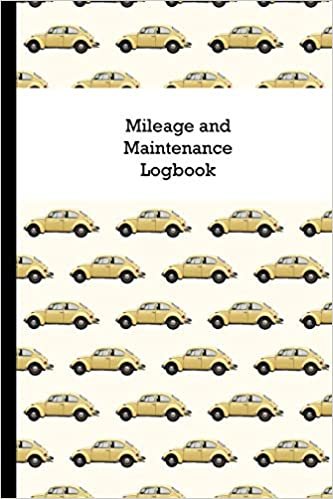Mileage and Maintenance Logbook: Car Mileage Tracker and Business Vehicle Expense Book With Yellow VW Beetle Cover