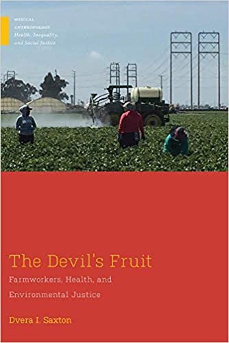 The Devil's Fruit: Farmworkers, Health and Environmental Justice (Medical Anthropology)