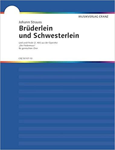 Brüderlein und Schwesterlein: Lied und Finale (2. Akt) aus "Die Fledermaus". gemischter Chor (SATB) und Klavier. Partitur.