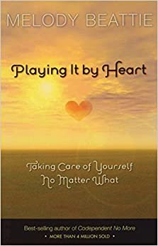 Playing It By Heart: Taking Care of Yourself No Matter What