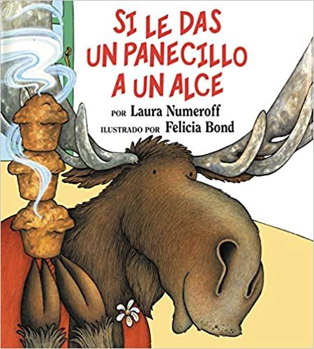 Si le das un panecillo a un alce: If You Give a Moose a Muffin (Spanish edition)