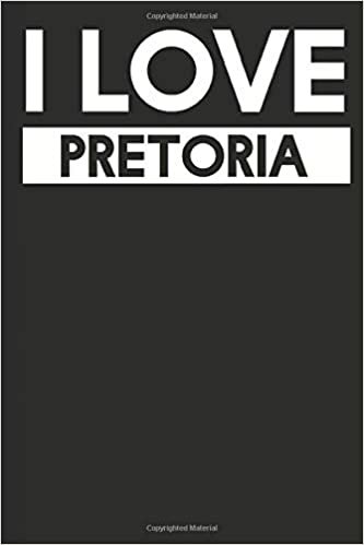 I Love Pretoria: A Notebook