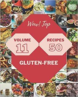 Wow! Top 50 Gluten-Free Recipes Volume 11: Discover Gluten-Free Cookbook NOW!