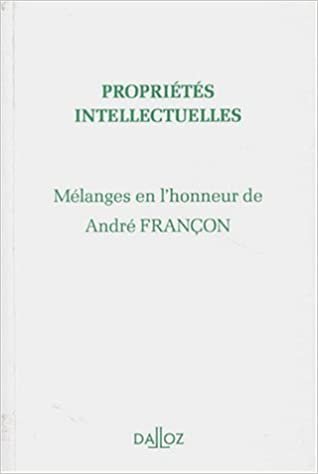 Mélanges en l'honneur de André Françon. Propriétés intellectuelles: Propriétés intellectuelles (Études, mélanges, travaux)
