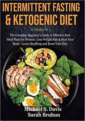 Intermittent Fasting & Ketogenic Diet -2 books in 1: The Complete Beginner's Guide to Effective Keto Meal Plans for Women. Lose Weight Fast & Heal Your Body - Learn Meal Prep and Reset Your Diet. indir