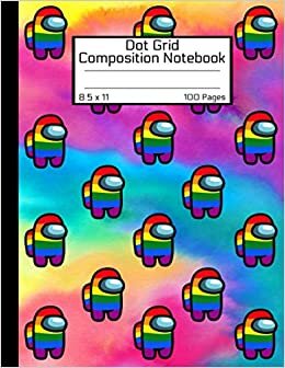 Among Us Dot Grid Composition Notebook: Awesome LGBTQ+ Book Rainbow Tie-dye Colorful Crewmate Characters Pack Patterns Sus Imposter Memes Trends For ... GLOSSY Soft Cover 8.5"x11" Inch 100 Pages