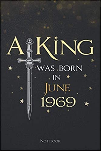 A King Was Born In June 1969 Lined Notebook Journal: 6x9 inch, Daily, To Do List, Planning, Meeting, Teacher, Menu, 114 Pages